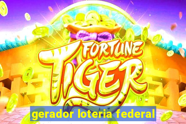 gerador loteria federal